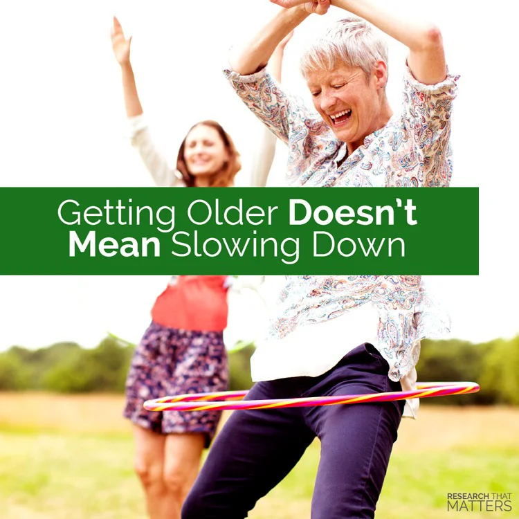 Getting Older Doesn’t Mean Slowing Down
